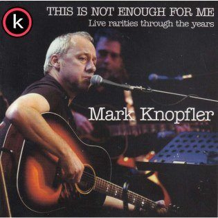 Mark Knopfler This Is Not Enough For Me