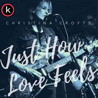 Christina Crofts – Just How Love Feels (2019)