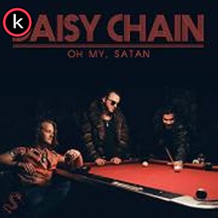 Daisy Chain – Oh My, Satan (2019)