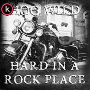 Hog Wild – Hard in a Rock Place (2020)