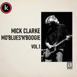 Mick Clarke – Mo’blues’n’boogie Vol. 1 (2020)