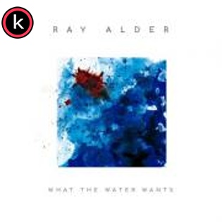 Ray Alder – What The Water Wants