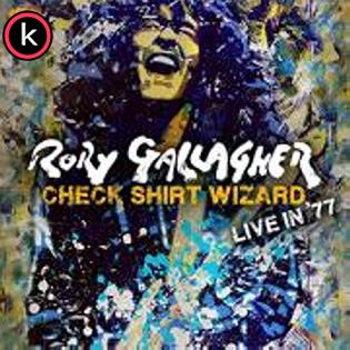 Rory Gallagher – Check Shirt Wizard: Live In ’77 (lossless, 2020)