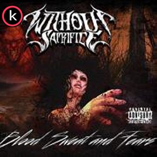 Without Sacrifice – Blood Sweat And Fears